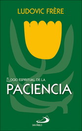 Elogio espiritual de la paciencia, Ludovic Frère - SAN PABLO EDITORIAL
