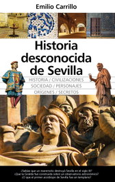 ALMUZARA EDITORIAL Historia desconocida de Sevilla, Emilio Carrillo - ALMUZARA EDITORIAL