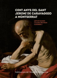Cent anys del Sant Jeroni de Caravagio a Montserrat, VV.AA. - ABADIA DE MONTSERRAT