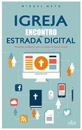 Igreja e encontro na estrada digital, Miguel Neto - LUCERNA