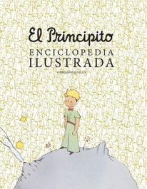 LUNWERG EDITORES, El principito. Enciclopedia ilustrada, Christophe Quillien - LUNWERG EDITORES