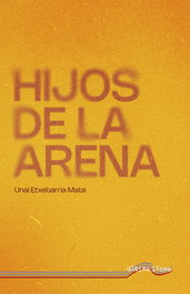Hijos de la arena, Unai Etxebarría Mata - ULTIMA LINEA