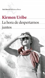 La hora de despertarnos juntos, Kirmen Uribe - Seix Barral Ediciones