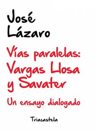 Vías Paralelas: Vargas Llosa y Savater, José Lázaro - TRIACASTELA