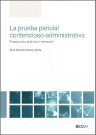 PRUEBA PERICIAL CONTENCIOSO-ADMINISTRATIVA: PROPOSICION, Jose Ramon Chaves Garcia - BOSCH