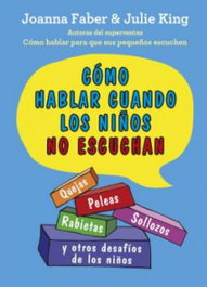 Cómo hablar cuando los niños no escuchan, Joanna Faber; Julie King - OMEGA