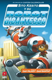 Sito Kesito y su robot gigantesco, Dav Pilkey - SM