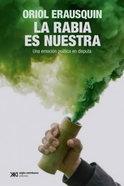 SIGLO XXI EDITORES, La rabia es nuestra, Oriol Erausquin - SIGLO XXI EDITORES