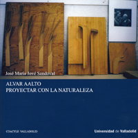 Alvar Aalto. Proyectar con la naturaleza, Jove Sandoval, Jose Maria - UNIV.VALLADOLID