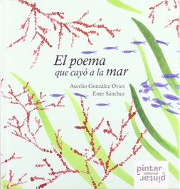 Poema que cayo a la mar (Poesia) - Cartone, Aurelio Gonzalez Ovies, Ester Sanchez - PINTAR PINTAR