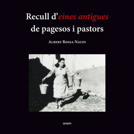 Recull d'eines antigues de pagesos i pastors, Albert Rossa Naudi - ANEM EDITORS