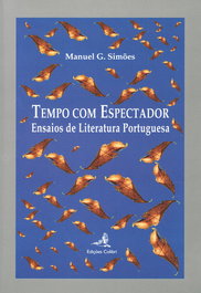 Tempo com Espectador - Ensaios de Literatura Portuguesa, Manuel G. Simões - EDIÇOES COLIBRI