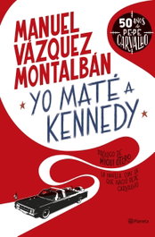 Yo maté a Kennedy, Manuel Vázquez Montalbán - PLANETA