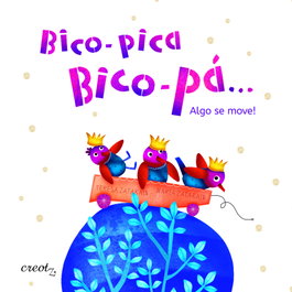 CREOTZ EDICIONES, Bico-pica, bico-pá... Algo se move! - Teresa Zataraín