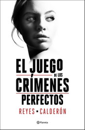 El juego de los crímenes perfectos, Reyes Calderón - PLANETA