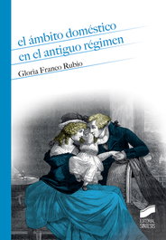 El ámbito doméstico en el Antiguo Régimen, Gloria Franco Rubio - SINTESIS EDITORIAL