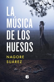 La música de los huesos, Nagore Suárez - EDICIONES B