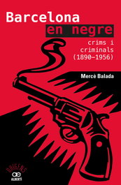 Barcelona en negre. Crims i criminals (1890-1956), Mercè Balada Tintoré - ALBERTI EDITOR