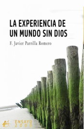 La experiencia de un mundo sin Dios, F. Javier Parrilla Romero - Editorial Adarve