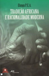 Tradição Africana e Racionalidade Moderna, Elungu P.E.A - EDIÇOES PEDAGO