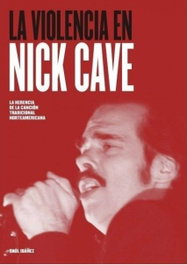 La violencia en Nick Cave, Saúl Ibáñez - QUARENTENA EDICIONES