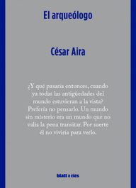 El arqueólogo, César Aira - BLATT & RIOS