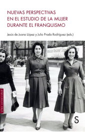 Nuevas perspectivas en el estudio de la mujer durante el franquismo, Jesús De Juana López - SILEX