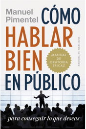 Cómo hablar bien en público para conseguir lo que deseas, Manuel Pimentel - OBELISCO EDICIONES