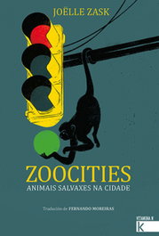 Zoocities. Animais salvaxes na cidade, Joëlle Zask - FAKTORIA K DE LIBROS