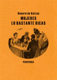 Mujeres lo bastante ricas, Honoré de Balzac - PERIFERICA EDITORIAL