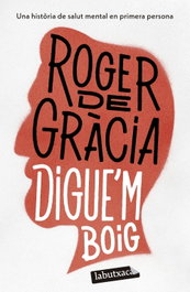 Digue'm boig, Roger de Gràcia - LABUTXACA