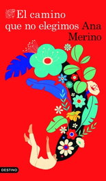 El camino que no elegimos, Ana Merino - DESTINO