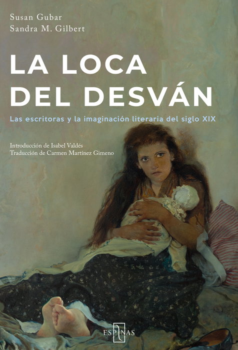 La loca del desván, Sandra M. Gilbert y Susan Gubar - EDITORIAL ESPINAS