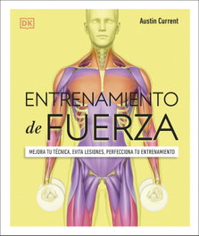 DORLING KINDERSLEY (DK), Entrenamiento de fuerza: Mejora tu técnica, evita lesiones - Austin Current