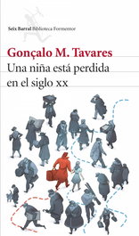 Una niña está perdida en el siglo XX, Gonzalo M. Tavares - SEIX BARRAL EDICIONES