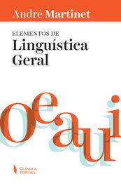 Elementos de Linguística Geral, André Martinet - CLASSICA EDITORA