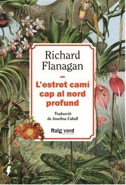 L'estret camí cap al nord profund (Nova edició), Richard Flanagan - RAIG VERD EDITORIAL