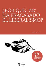 ¿Por qué ha fracasado el liberalismo?, Patrick Deneen - RIALP