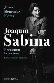Joaquín Sabina: Perdonen la tristeza, Javier Menendez Flores - LIBROS CUPULA