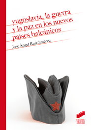 SINTESIS EDITORIAL, Yugoslavia, la guerra y la paz en los nuevos países balcánicos, José Ángel Ruiz Jiménez - SINTESIS EDITORIAL