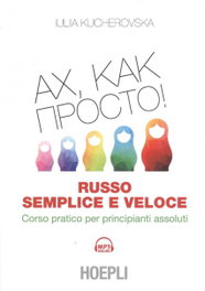 AX, KAK, MPOCTO!: RUSO SEMPLICE E VELOCE, Iuliia Kucherovska - ULRICO HOEPLI
