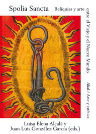 AKAL, Spolia Sancta. Reliquias y arte entre el viejo y el nuevo mundo - AKAL