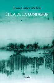 Etica de la compasión, Joan-carles Melich I Sangra - HERDER
