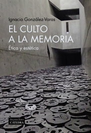 El culto a la memoria, Ignacio González-Varas - CATEDRA