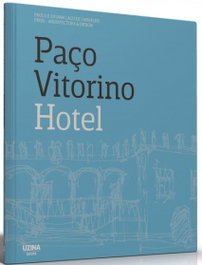 Paço Vitorino Hotel, Paulo Lago de Carvalho, Susana Lago de Carvalho - UZINA BOOKS