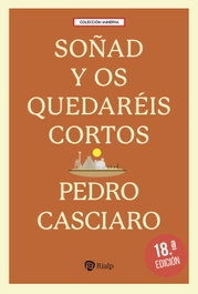 Soñad y os quedaréis cortos, Pedro Casciaro Ramírez - RIALP