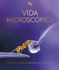 DORLING KINDERSLEY (DK) Vida Microscópica: Maravillas de un mundo en miniatura