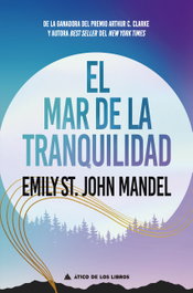 El mar de la tranquilidad, Emily St. John Mandel - ATICO DE LIBROS