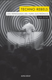 TECHNO REBELS, Dan Sicko - ALPHA DECAY