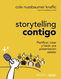 Storytelling contigo. Planificar, crear y hacer una presentación estelar, Cole Nussbaumer Knaflic - ANAYA MULTIMEDIA